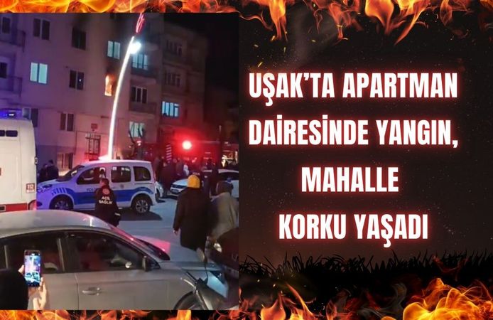 Uşak’ta Apartman Dairesinde Yangın, Mahalle Korku Yaşadı