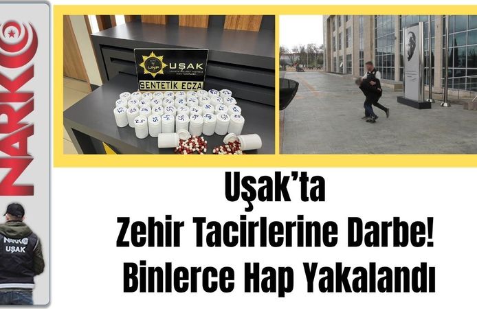 Uşak’ta Zehir Tacirlerine Darbe! Binlerce Hap Yakalandı