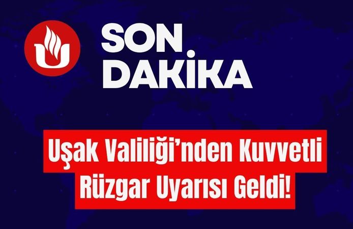 Uşak Valiliği’nden Kuvvetli Rüzgar Uyarısı Geldi!
