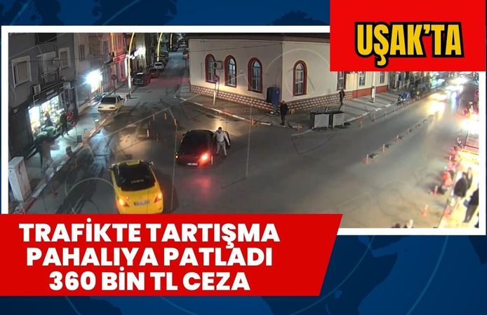 Uşak'ta Trafikte Tartışma Pahalıya Patladı 360 Bin TL Ceza