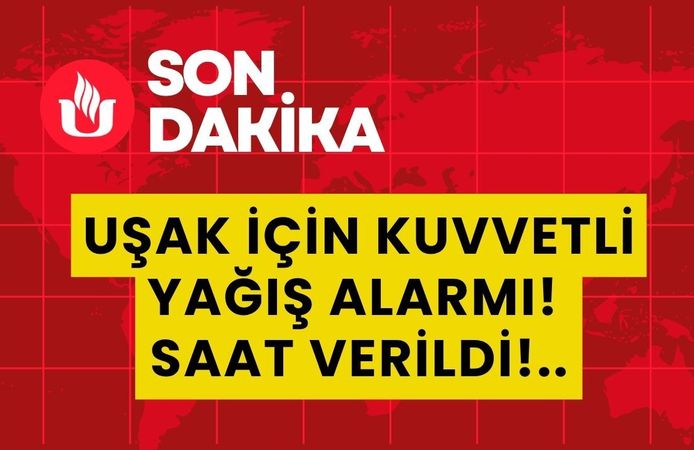 Uşak İçin Kuvvetli Yağış Alarmı! Saat Verildi