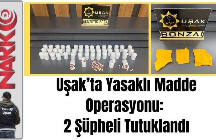 Uşak’ta Madde Operasyonu: 2 Şüpheli Tutuklandı