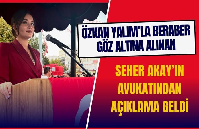 Seher Akay’ın Avukatından Açıklama Geldi