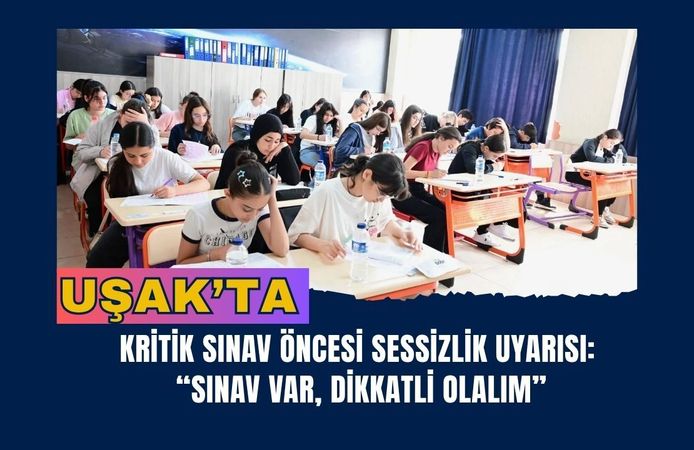 Uşak’ta Kritik Sınav Öncesi Sessizlik Uyarısı: “Sınav Var, Dikkatli Olalım”