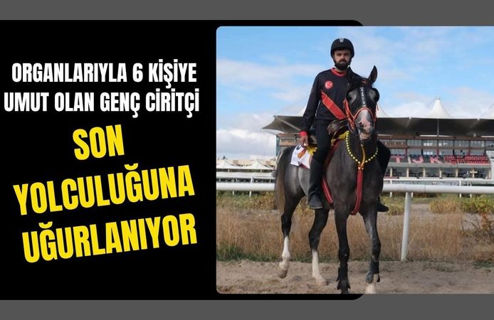 Organlarıyla 6 Kişiye Umut Olan Genç Ciritçi Son Yolculuğuna Uğurlanıyor
