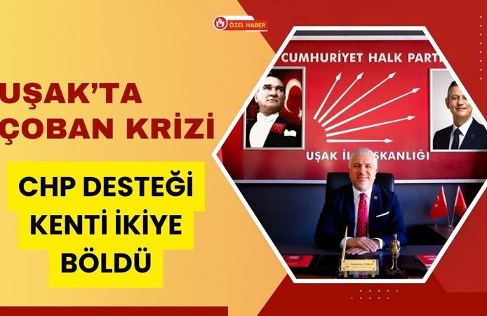 Uşak’ta Çoban Krizi: CHP Desteği Kenti İkiye Böldü