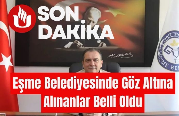 Eşme Belediyesinde Göz Altına Alınanlar Belli Oldu