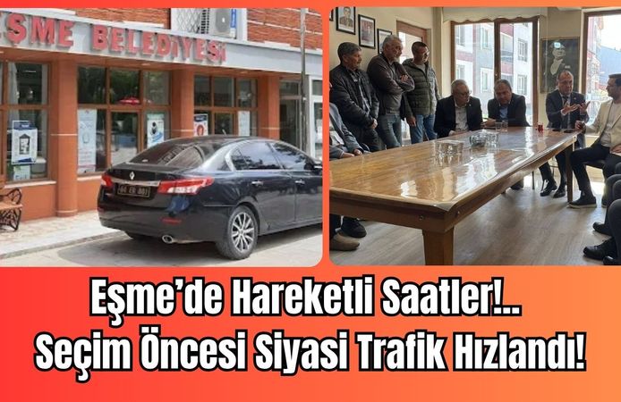 Eşme’de Hareketli Saatler: Seçim Öncesi Siyasi Trafik Hızlandı!