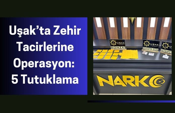 Uşak’ta Zehir Tacirlerine Operasyon: 5 Tutuklama