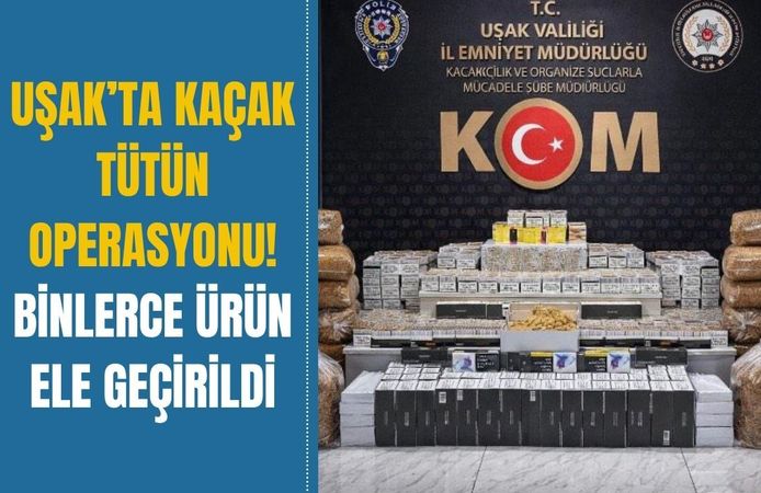 Uşak’ta Kaçak Tütün Operasyonu! Binlerce Ürün Ele Geçirildi