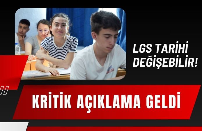 LGS Tarihi Değişebilir! Kritik Açıklama Geldi