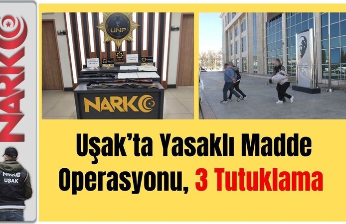 Uşak’ta Yasaklı Madde Operasyonu, 3 Tutuklama