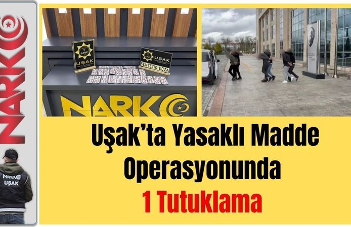 Uşak’ta Yasaklı Madde Operasyonunda 1 Tutuklama