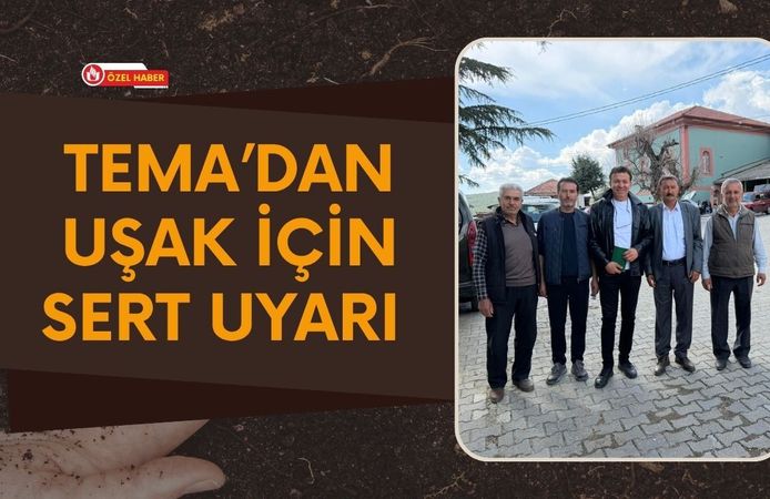 TEMA’dan Uşak İçin Sert Uyarı: “Toprak Sahipsiz Değil”
