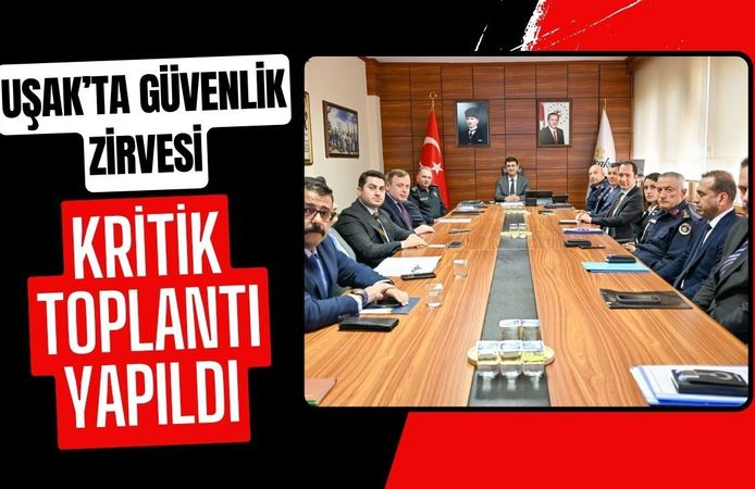 Uşak’ta Güvenlik Zirvesi Kritik Toplantı Yapıldı