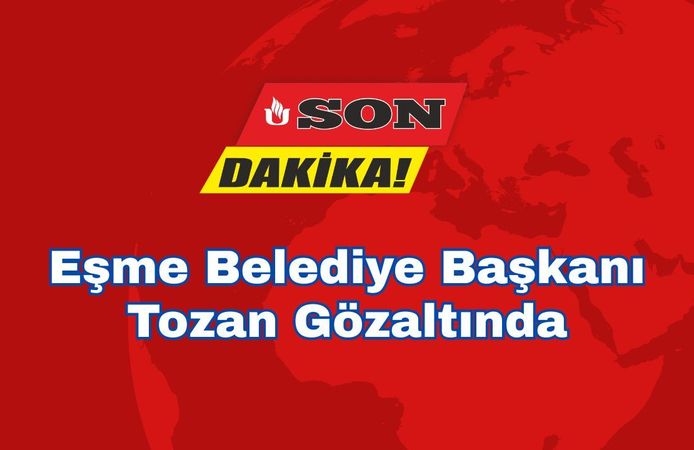 Eşme Belediye Başkanı Tozan Gözaltında