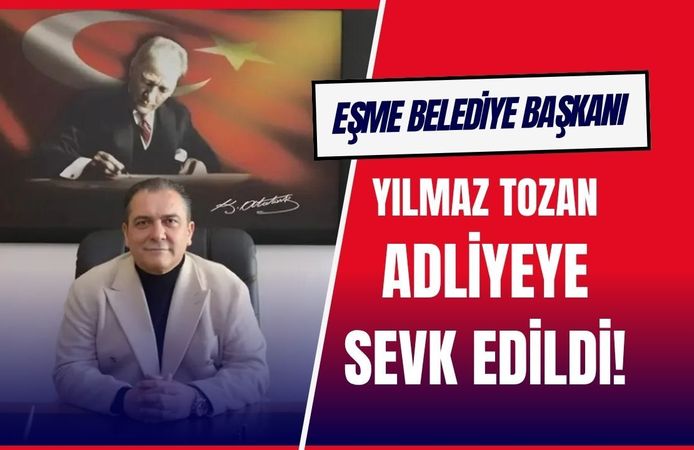Eşme Belediye Başkanı Tozan, Adliyeye Sevk Edildi