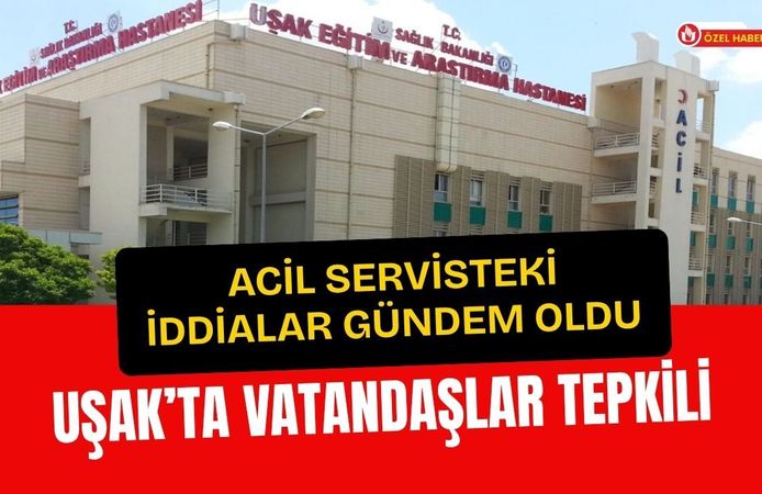 Acil Servisteki İddialar Gündem Oldu: Uşak’ta Vatandaşlar Tepkili
