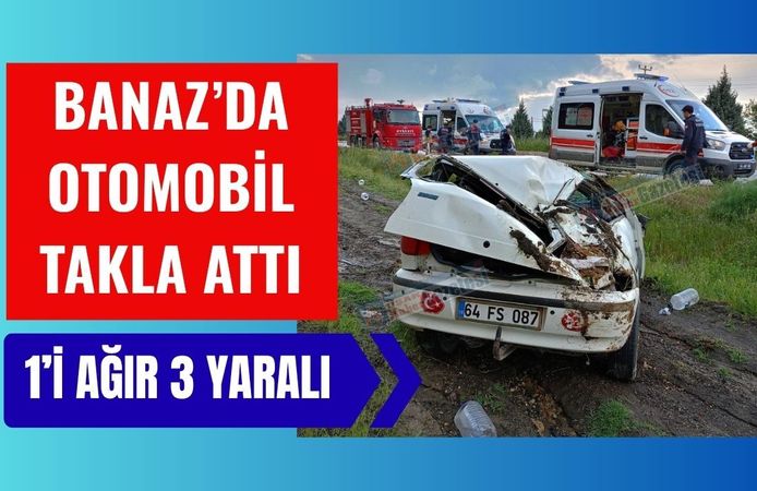 Banaz’da Otomobil Takla Attı, 1’i Ağır 3 Yaralı