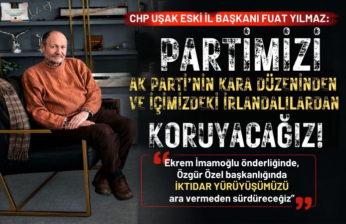 CHP’li Fuat Yılmaz “Partimizi İçimizdeki İrlandalılardan Koruyacağız”