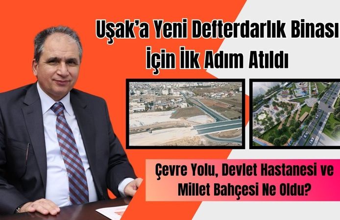 Uşak’a Yeni Defterdarlık Binası İçin İlk Adım Atıldı, Çevre Yolu, Devlet Hastanesi ve Millet Bahçesi Ne Oldu?