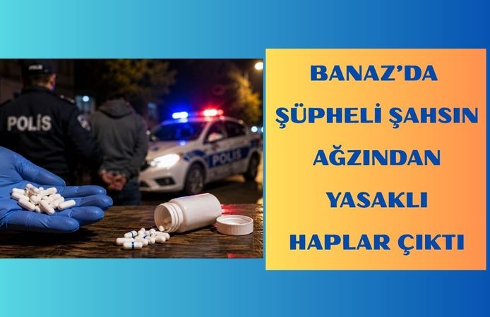 Banaz’da Şüpheli Şahsın Ağzından Yasaklı Haplar Çıktı