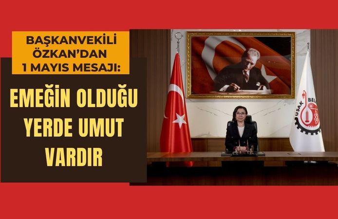 Başkanvekili Özkan’dan 1 Mayıs Mesajı: “Emeğin Olduğu Yerde Umut Vardır”