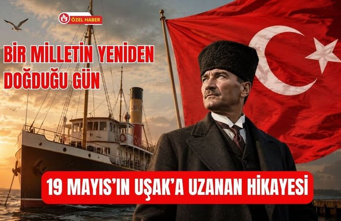 Bir Milletin Yeniden Doğduğu Gün, 19 Mayıs’ın Uşak’a Uzanan Hikayesi