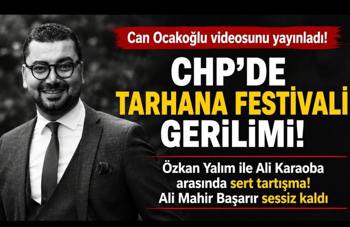 CHP’de Tarhana Festivali Gerilimi Gündem Oldu: Can Ocakoğlu Tartışma Videosunu Paylaştı