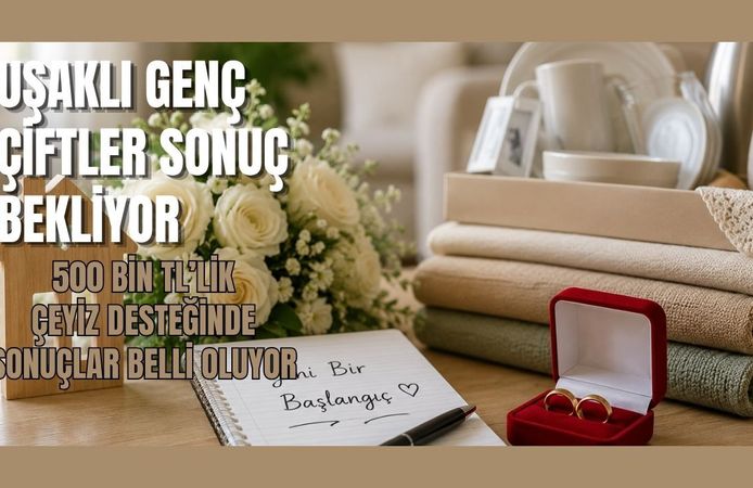 Uşaklı Genç Çiftler Sonuç Bekliyor: 500 Bin TL’lik  Çeyiz Desteğinde Sonuçlar Belli Oluyor