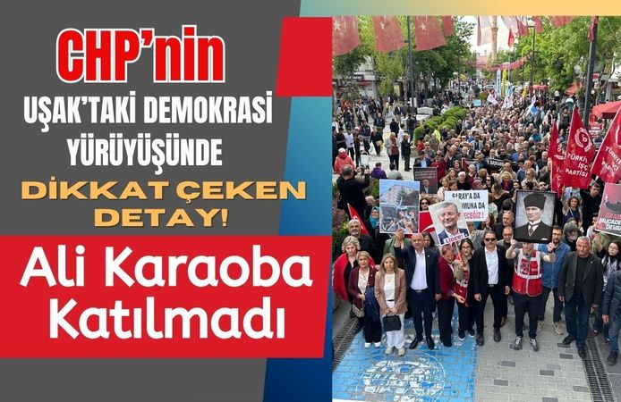 CHP’nin Uşak’taki Demokrasi Yürüyüşünde Dikkat Çeken Detay! Ali Karaoba Katılmadı