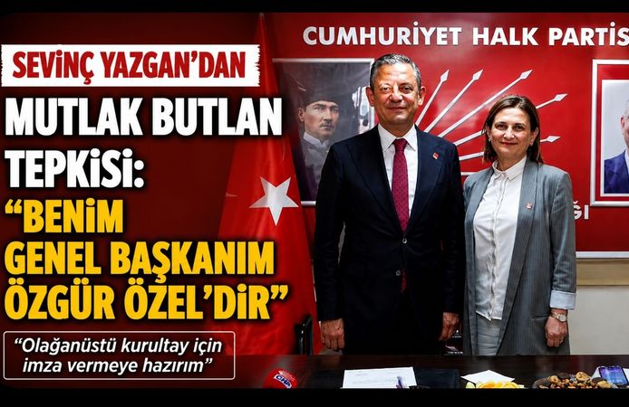 CHP’li Sevinç Yazgan’dan “Mutlak Butlan” Tepkisi: “Benim Genel Başkanım Özgür Özel’dir”