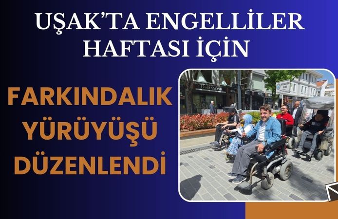 Uşak’ta Engelliler Haftası İçin Farkındalık Yürüyüşü Düzenlendi