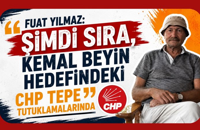 Fuat Yılmaz: “Şimdi Sıra, Kemal Beyin Hedefindeki CHP Tepe Tutuklamalarında”