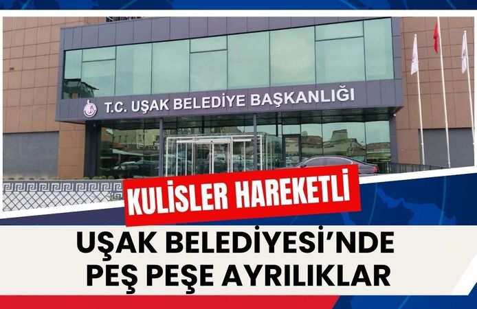 Uşak Belediyesi’nde Peş Peşe Ayrılıklar: Kulisler Hareketli