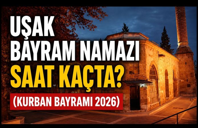 Uşak’ta Bayram Namazı Saat Kaçta Kılınacak? İşte 2026 Kurban Bayramı Namaz Vakti