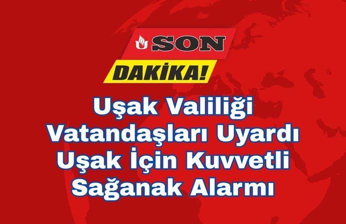 Uşak İçin Kuvvetli Sağanak Alarmı: Saat Verildi, Riskler Artıyor