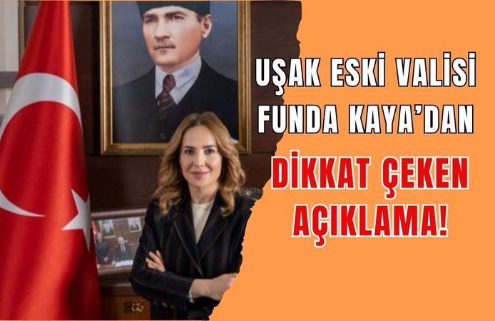 Uşak Eski Valisi Funda Kaya’dan Dikkat Çeken Açıklama!