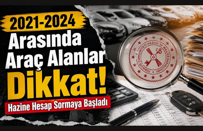 2021-2024 Arasında Araç Alanlar Dikkat! Hazine Hesap Sormaya Başladı