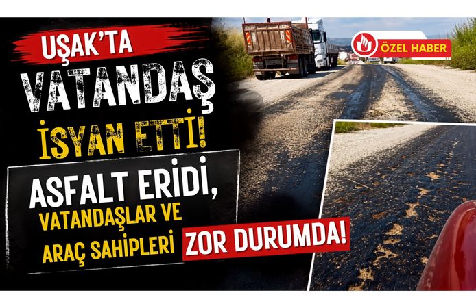 Uşak'ta Vatandaş İsyan Etti, Asfalt Eridi, Vatandaşlar ve Araç Sahipleri Zor Durumda!