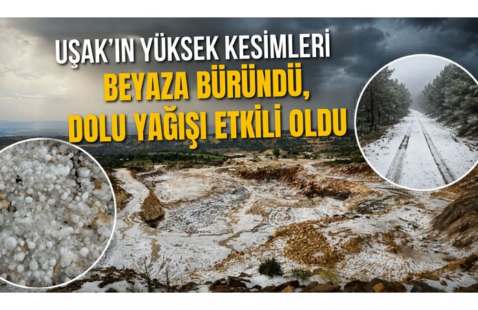 Uşak'ın Yüksek Kesimleri Beyaza Büründü, Dolu Yağışı Etkili Oldu