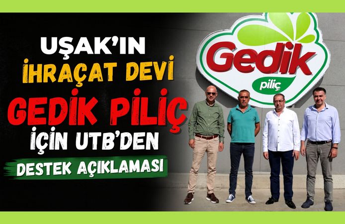 Uşak'ın İhracat Devi Gedik Piliç İçin UTB’den Destek Açıklaması
