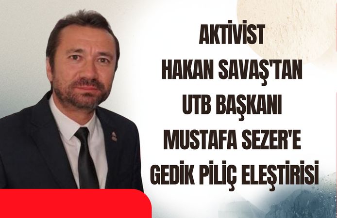 Hakan Savaş'tan UTB Başkanı Mustafa Sezer'e Gedik Piliç Eleştirisi