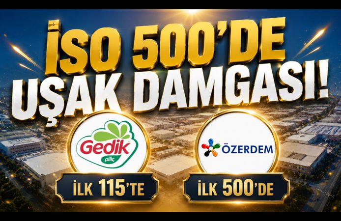 İSO 500'de Uşak Damgası! Gedik Piliç İlk 115'te, Özerdem Mensucat İlk 500'de