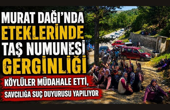 Murat Dağı'nda Eteklerinde Taş Numunesi Gerginliği, Köylüler Müdahale Etti, Savcılığa Suç Duyurusu Yapılıyor