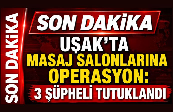 Uşak'ta Masaj Salonlarına Operasyon: 3 Şüpheli Tutuklandı