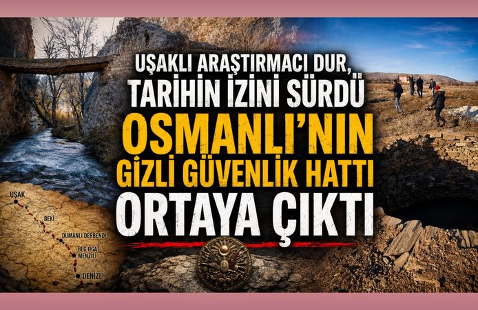 Uşaklı Araştırmacı Dur, Tarihin İzini Sürdü Osmanlı'nın Gizli Güvenlik Hattı Ortaya Çıktı