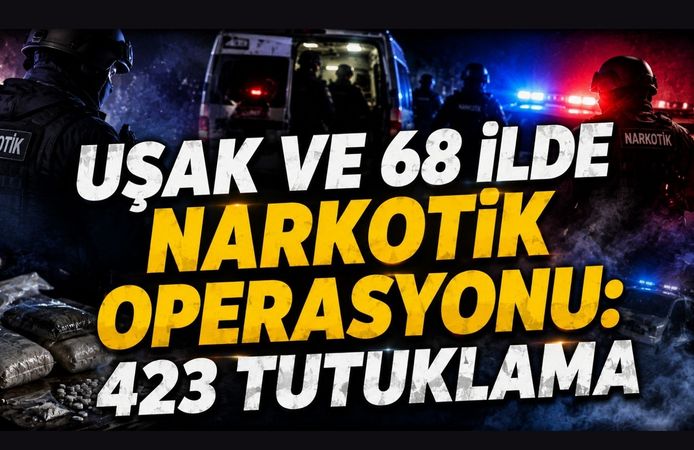 Uşak ve 68 İlde Narkotik Operasyonu: 423 Tutuklama