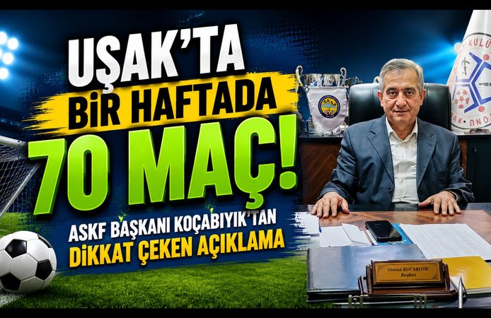 Uşak'ta Bir Haftada 70 Maç! ASKF Başkanı Kocabıyık'tan Dikkat Çeken Açıklama