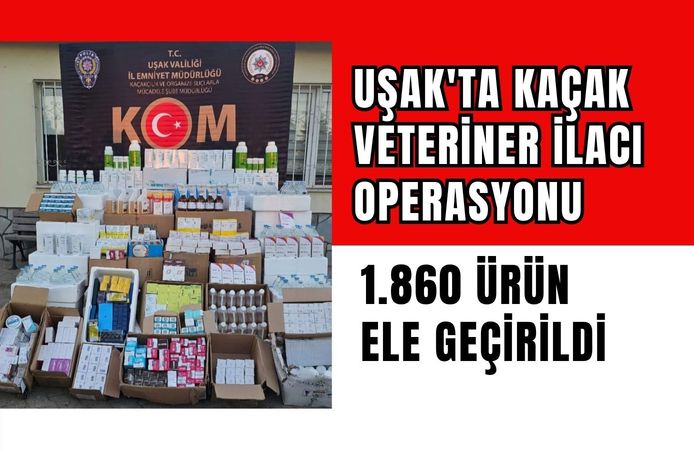 Uşak'ta Kaçak Veteriner İlacı Operasyonu: 1.860 Ürün Ele Geçirildi